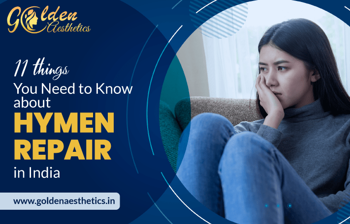 11 Things You Need To Know About Hymen Repair In India Golden Aesthetics
